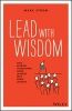 Lead with Wisdom - How Wisdom Transforms Good Leaders Into Great Leaders (Paperback, New) - Mark Strom Photo