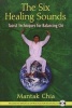 The Six Healing Sounds - Taoist Techniques for Balancing Chi (Paperback) - Mantak Chia Photo