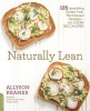 Naturally Lean - 125 Nourishing Gluten-Free, Plant-Based Recipes--All Under 300 Calories (Paperback) - Allyson Kramer Photo