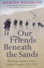 Our Friends Beneath the Sands - The Foreign Legion in France's Colonial Conquests 1870-1935 (Paperback) - Martin Windrow Photo