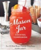 The Mason Jar Cocktail Companion (Hardcover) - Shane Carley Photo