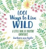 1,001 Ways to Live Wild - A Little Book of Everyday Advenures (Hardcover) - Barbara Ann Kipfer Photo