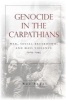 Genocide in the Carpathians - War, Social Breakdown, and Mass Violence, 1914-1945 (Hardcover) - Raz Segal Photo