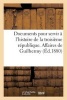 Documents Pour Servir A L'Histoire de La Troisieme Republique. Affaires de Guilhermy Et Baron (French, Paperback) - Sans Auteur Photo