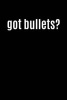 Got Bullets? - Funny Parody Ammo Writing Journal Lined, Diary, Notebook for Men & Women (Paperback) - Journals and More Photo