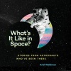 What's it Like in Space? - Stories from Astronauts Who've Been There (Hardcover) - Ariel Waldman Photo