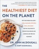 The Healthiest Diet on the Planet - Why the Foods You Love - Pizza, Pancakes, Potatoes, Pasta, and More - are the Solution to Preventing Disease and Looking and Feeling Your Best (Hardcover) - John McDougall Photo