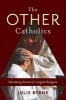 The Other Catholics - Remaking America's Largest Religion (Hardcover) - Julie Byrne Photo