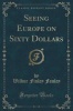 Seeing Europe on Sixty Dollars (Classic Reprint) (Paperback) - Wilbur Finley Fauley Photo