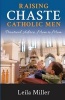 Raising Chaste Catholic Men - Practical Advice, Mom to Mom (Paperback) - Leila Miller Photo