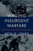 Waging Insurgent Warfare - Lessons from the Vietcong to the Islamic State (Hardcover) - Seth G Jones Photo