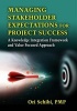 Managing Stakeholder Expectations for Project Success - A Knowledge Integration Framework and Value Focused Approach (Hardcover) - Ori Schibi Photo