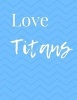 Love Titans Composition Book (Paperback) - Titans Rule Photo