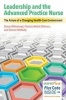 Leadership and the Advanced Practice Nurse - The Future of a Changing Healthcare Environment (Paperback) - Diane K Whitehead Photo