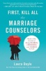 First, Kill All the Marriage Counselors - Modern-Day Secrets to Being Desired, Cherished, and Adored for Life (Paperback) - Laura Doyle Photo