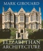 Elizabethan Architecture - Its Rise and Fall, 1540-1640 (Hardcover) - Mark Girouard Photo