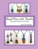 Bead Play with Tassels - Techniques, Design and Projects (Paperback) - Jamie Cloud Eakin Photo