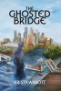 The Ghosted Bridge (Paperback) - Kristy Abbott Photo