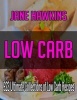 Low Carb - 700 Ultimate Collections of Low Carb Recipes (Appetizers, Beverages, Biscuits, Breads and Cakes, Desserts, Eggs and Cheese, Fish Main Dishes, Meat Main Dishes, Poultry Main Dishes, Preserves, Pickles and Relishes, Salads, Sauces and Soups...... Photo