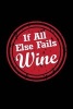 If All Else Fails Wine - Wine Lover Writing Journal Lined, Diary, Notebook for Men & Women (Paperback) - Journals and More Photo