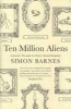 Ten Million Aliens - A Journey Through Our Strange Planet (Hardcover) - Simon Barnes Photo