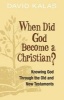 When Did God Become a Christian? - Knowing God Through the Old and New Testaments (Paperback) - David Kalas Photo