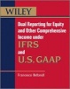 Dual Reporting for Equity and Other Comprehensive Income Under IFRSs and U.S. GAAP (Paperback, New) - Francesco Bellandi Photo