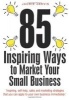 85 Inspiring Ways to Market Your Small Business - Inspiring, Self-help, Sales and Marketing Strategies That You Can Apply to Your Own Business Immediately (Paperback, 2nd Revised edition) - Jackie Jarvis Photo