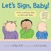 Let's Sign, Baby! - A Fun and Easy Way to Talk with Baby (Board book, abridged edition) - Kelly Ault Photo