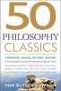 50 Philosophy Classics - Thinking, Being, Acting, Seeing - Profound Insights and Powerful Thinking from Fifty Key Books (Paperback) - Tom Butler Bowdon Photo