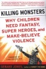 Killing Monsters - Our Children's Need for Fantasy, Heroism and Make-believe Violence (Paperback) - Gerard Jones Photo