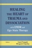 Healing the Heart of Trauma and Dissociation with EMDR and Ego State Therapy (Hardcover) - Carol Forgash Photo