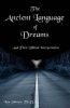 The Ancient Language of Dreams - And Their Biblical Interpretation (Paperback) - Ken Johnson Th D Photo