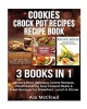 Cookies - Crock Pot Recipes: Recipe Book: 3 Books in 1: World's Most Delicious Cookie Recipes, Mouthwatering Slow Cooked Meals & Great Recipes for Breakfast, Lunch & Dinner (Paperback) - Ace McCloud Photo