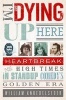 I'm Dying Up Here - Heartbreak and High Times in Stand-up Comedy's Golden Era (Paperback) - William Knoedelseder Photo