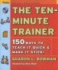 The Ten-Minute Trainer - 150 Ways To Teach It Quick And Make It Stick! (Paperback) - Sharon L Bowman Photo