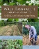 's Essential Guide to Radical, Self-Reliant Gardening - Innovative Techniques for Growing Vegetables, Pulses, Grains, and Perennial Food Crops While Minimizing the Use of Fossil Fuels and Animal Inputs (Paperback) - Will Bonsall Photo