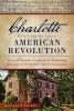 Charlotte and the American Revolution - Reverend Alexander Craighead, the Mecklenburg Declaration and the Foothills Fight for Independence (Paperback) - Richard Plumer Photo