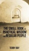 The Small Book of Practical Wisdom for Regular People (Hardcover) - Terry Ray Photo