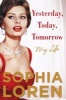 Yesterday, Today, Tomorrow - My Life (Hardcover) - Sophia Loren Photo