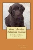 Your Labrador Retriever Journal - For Day to Day; Training; And Life of Your Dog (Paperback) - Andy Falco Jimenez Photo