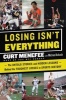 Losing Isn't Everything - The Untold Stories and Hidden Lessons Behind the Toughest Losses in Sports History (Hardcover) - Curt Menefee Photo