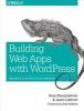 Building Web Apps with WordPress (Paperback) - Brian Messenlehner Photo