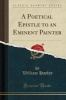 A Poetical Epistle to an Eminent Painter (Classic Reprint) (Paperback) - William Hayley Photo