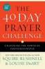 The 40 Day Prayer Challenge - Unlocking the Power of Partnered Prayer (Paperback) - Squire Rushnell Photo