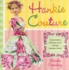 Hankie Couture - Hand-crafted Fashions from Vintage Handkerchiefs (Paperback) - Marsha Greenberg Photo