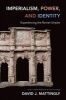 Imperialism, Power, and Identity - Experiencing the Roman Empire (Paperback, Revised edition) - David J Mattingly Photo