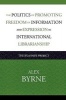 The Politics of Promoting Freedom of Information and Expression in International Librarianship - The IFLA/FAIFE Project (Paperback) - Alex Byrne Photo