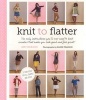 Knit to Flatter - The Only Instructions You'll Ever Need to Knit Sweaters That Make You Look Good and Feel Great! (Paperback) - Amy Herzog Photo