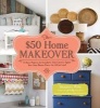 The $50 Home Makeover - 75 Easy Projects to Transform Your Current Space into Your Dream Place--for $50 or Less! (Hardcover) - Shaunna West Photo